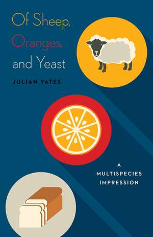 Of Sheep, Oranges, and Yeast: A Multispecies Impression de Julian Yates