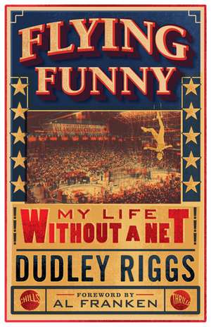 Flying Funny: My Life without a Net de Dudley Riggs