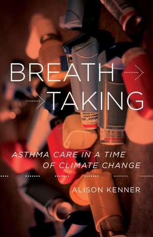 Breathtaking: Asthma Care in a Time of Climate Change de Alison Kenner