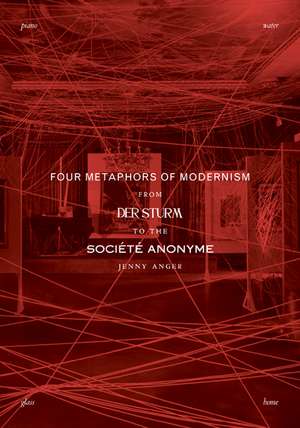 Four Metaphors of Modernism: From Der Sturm to the Société Anonyme de Jenny Anger