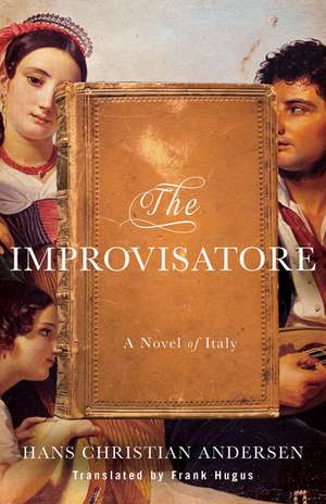 The Improvisatore: A Novel of Italy de Hans Christian Andersen