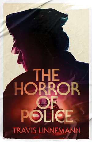 The Horror of Police de Travis Linnemann