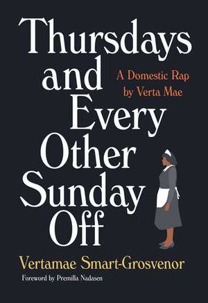 Thursdays and Every Other Sunday Off: A Domestic Rap by Verta Mae de Vertamae Smart-Grosvenor