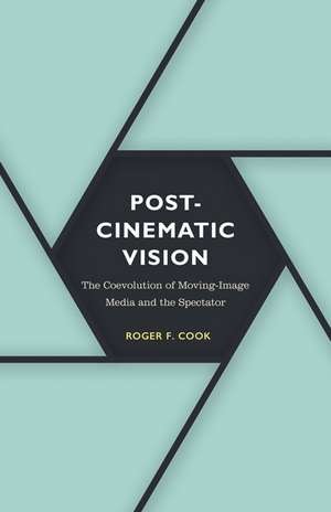 Postcinematic Vision: The Coevolution of Moving-Image Media and the Spectator de Roger F. Cook