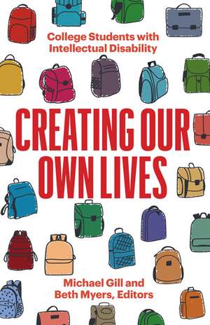 Creating Our Own Lives: College Students with Intellectual Disability de Michael Gill