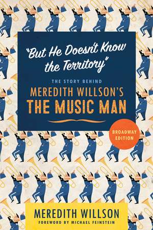 "But He Doesn't Know the Territory": The Story behind Meredith Willson's The Music Man de Meredith Willson