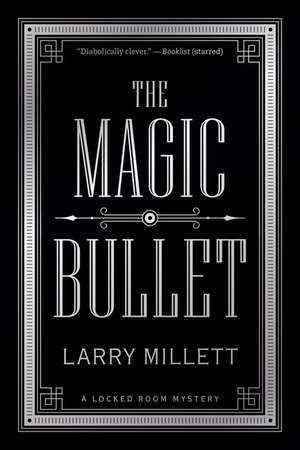 The Magic Bullet: A Locked Room Mystery de Larry Millett