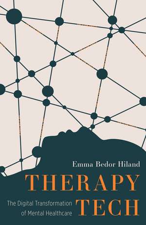 Therapy Tech: The Digital Transformation of Mental Healthcare de Emma Bedor Hiland