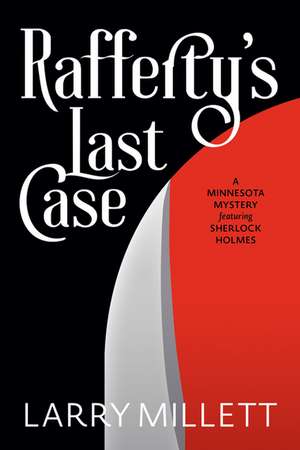 Rafferty's Last Case: A Minnesota Mystery featuring Sherlock Holmes de Larry Millett