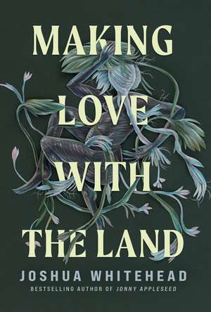 Making Love with the Land: Essays de Joshua Whitehead