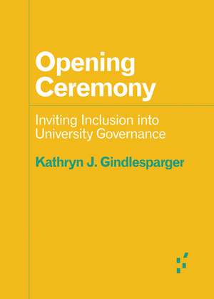 Opening Ceremony: Inviting Inclusion into University Governance de Kathryn J. Gindlesparger