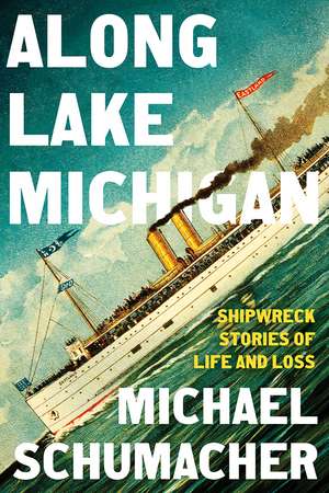 Along Lake Michigan: Shipwreck Stories of Life and Loss de Michael Schumacher