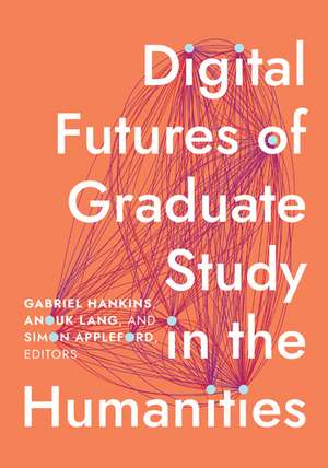 Digital Futures of Graduate Study in the Humanities de Gabriel Hankins