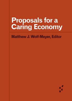 Proposals for a Caring Economy de Matthew J. Wolf-Meyer