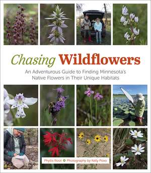 Chasing Wildflowers: An Adventurous Guide to Finding Minnesota’s Native Flowers in their Unique Habitats de Phyllis Root