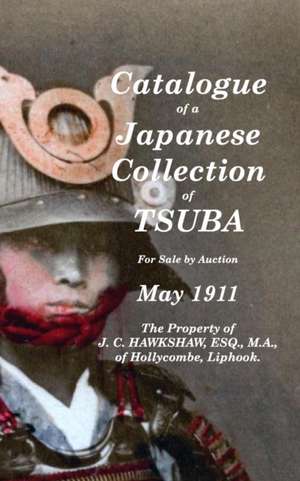 Catalogue of a Japanese Collection of Tsuba for sale by Auction May 1911 de J. C. Hawkshaw