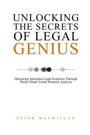 Unlocking the Secrets of Legal Genius de Peter MacMillan