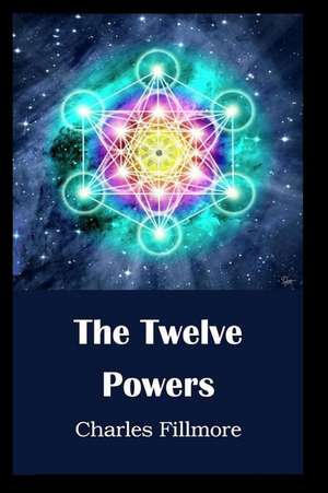 The Twelve Powers de Charles Fillmore