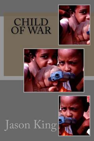 Child of War de Jason J. King