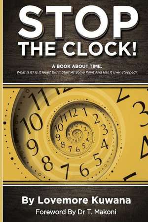 Stop the Clock de MR Lovemore T. Kuwana