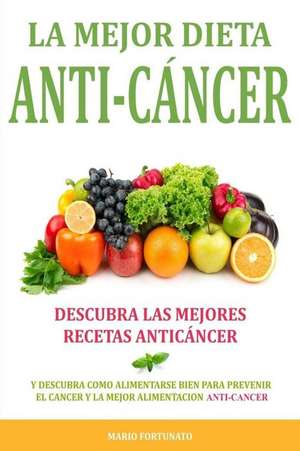 La Mejor Dieta Anti-Cancer de Mario Fortunato