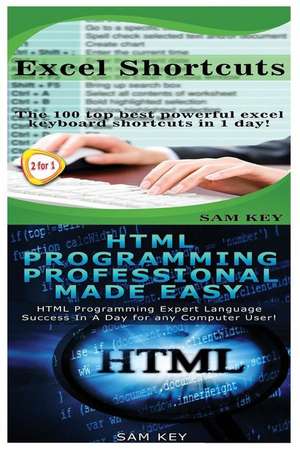 Excel Shortcuts & HTML Professional Programming Made Easy de Sam Key