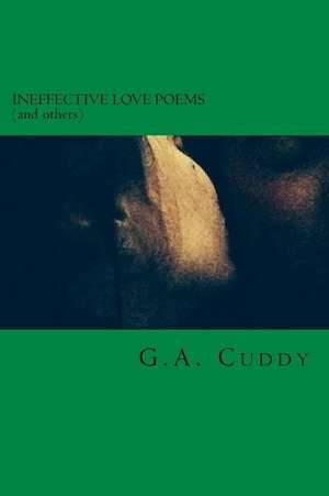 Ineffective Love Poems (and Others) de G. a. Cuddy