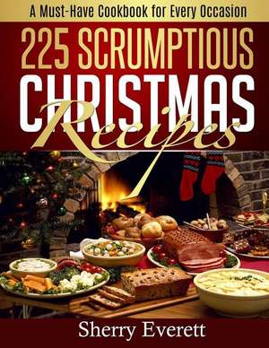 225 Scrumptious Christmas Recipes de Sherry Everett