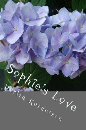 Sophie's Love de Dorita Lynn Kornelsen