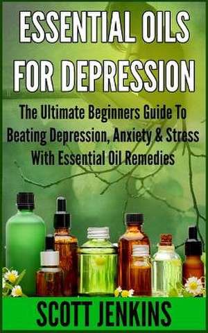 Essential Oils for Depression de Scott Jenkins