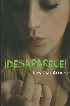 Desaparece! de Ines Diaz Arriero