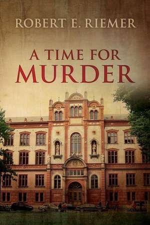 A Time for Murder: Be Careful of What You Wish for de Robert E. Riemer