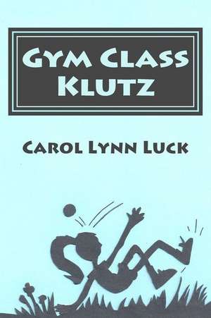 Gym Class Klutz de Carol Lynn Luck