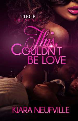 This Couldn't Be Love de Kiara Neufville