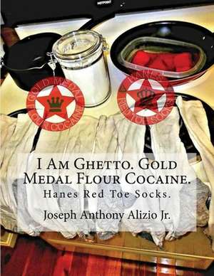 I Am Ghetto. Gold Medal Flour Cocaine. de King Joseph Anthony Alizio Jr