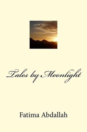 Tales by Moonlight de Fatima a. Abdallah