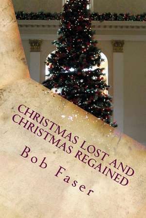 Christmas Lost and Christmas Regained de Robert J. Faser