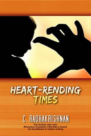 Heart-Rending Times de C. Radhakrishnan