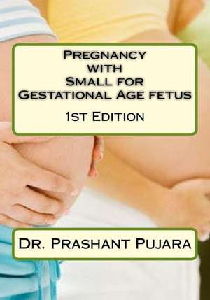 Pregnancy with Small for Gestational Age Fetus de Dr Prashant Pujara