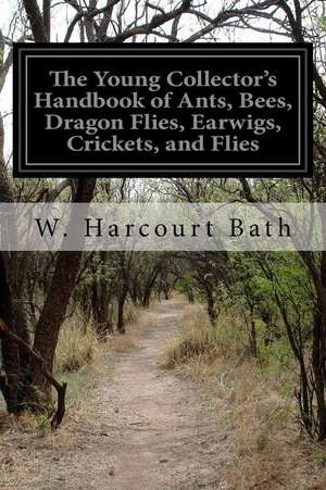 The Young Collector's Handbook of Ants, Bees, Dragon Flies, Earwigs, Crickets, and Flies de W. Harcourt Bath