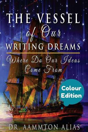 The Vessel of Our Writing Dreams (in Colour) de Dr Aammton Alias