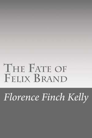 The Fate of Felix Brand de Florence Finch Kelly