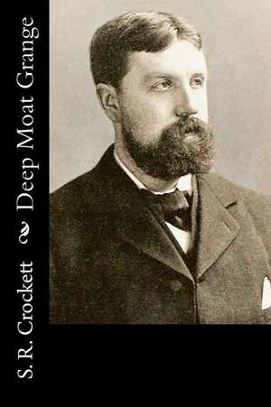 Deep Moat Grange de S. R. Crockett