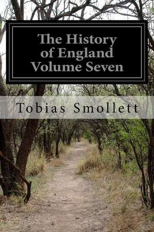 The History of England Volume Seven de Tobias George Smollett