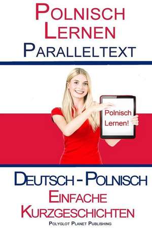 Polnisch Lernen - Paralleltext - Einfache Kurzgeschichten (Deutsch - Polnisch) Bilingual de Polyglot Planet Publishing