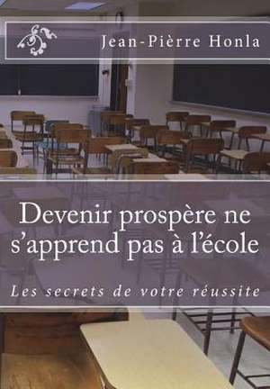 Devenir Prospere Ne S'Apprend Pas A L'Ecole de Jean Pierre Honla