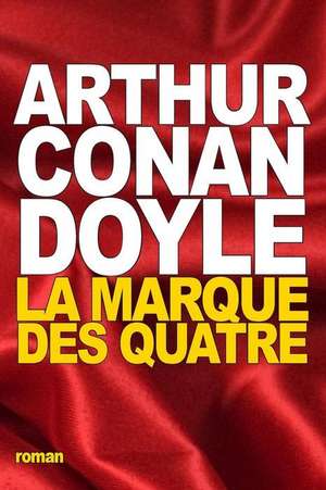 La Marque Des Quatre de Arthur Conan Doyle