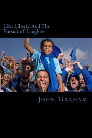 Life, Liberty and the Pursuit of Laughter de John M. Graham