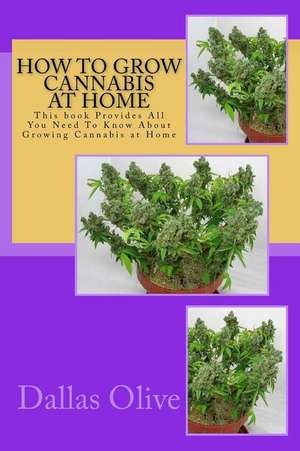 How to Grow Cannabis at Home de Dallas Olive