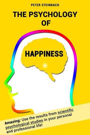 The Psychology of Happiness de Peter Steinbach